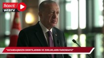 Erdoğan: Vatandaşımızın her birinin yaşadığı sıkıntıların ve zorlukların farkındayız