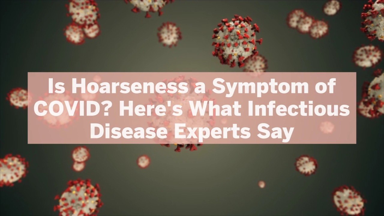Is Hoarseness a Symptom of COVID? Here's What Infectious Disease Experts Say
