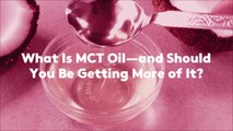 What Is MCT Oil—and Should You Be Getting More of It?