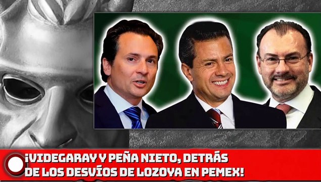 ¡VIDEGARAY Y EPN, DETRÁS DE LOS DESVIOS DE LOZOYA EN PEMEX!