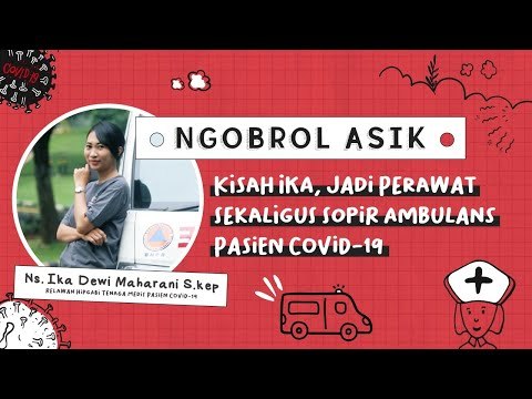 Ngobrol Asik - Kisah Ika, Perawat Sekaligus Sopir Ambulans Pasien COVID-19