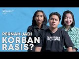 PERNAH JADI KORBAN RASIS? - Menurut Lu