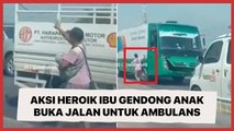 Viral Aksi Heroik Ibu-ibu Gendong Anak Buka Jalan untuk Ambulans, Tuai Pujian Warganet