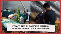 Viral Pria Tidur di Samping Makam, Pasang Tenda dan Kipas Angin Bikin Merinding