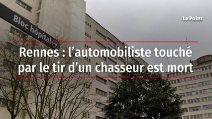 Rennes : l’automobiliste touché par le tir d’un chasseur est mort