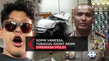 Sopir Vanessa Angel, Tubagus Joddy Akan Diperiksa Polisi Terkait Ada Atau Tidak Tindak Pidana