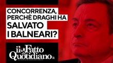 Concorrenza, perché Draghi ha salvato i balneari? La diretta con Peter Gomez