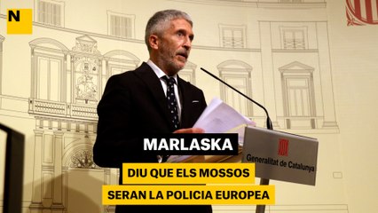 Marlaska diu que els Mossos seran policia europea