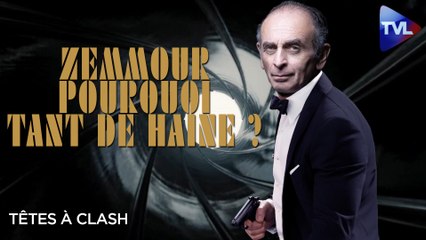 Têtes à Clash : Zemmour, pourquoi tant de haine ? 