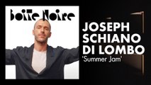 Joseph Schiano di Lombo (Summer Jam) | Boite Noire