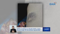 OFW na inabuso sa Saudi Arabia, isang buwan nang 'di ma-contact ng pamilya | Saksi