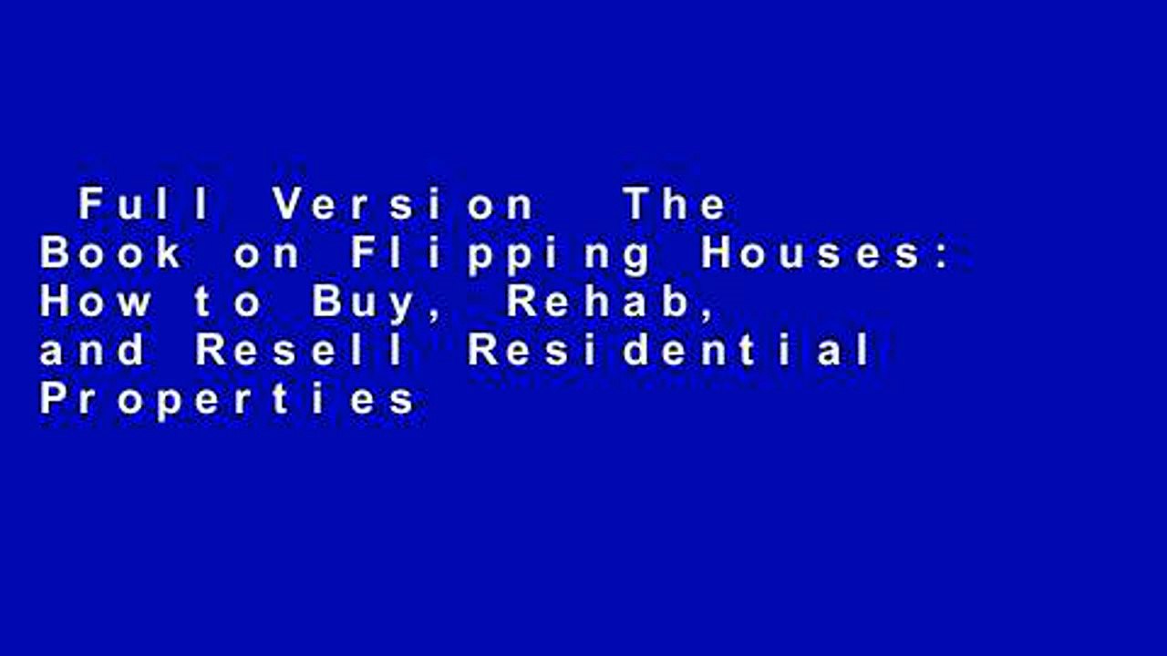 Full Version  The Book on Flipping Houses: How to Buy, Rehab, and Resell Residential Properties