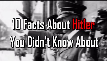 10 SHOCING FACTS you don't have knowledge about HITLAR