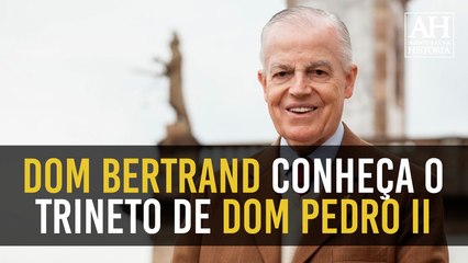 DOM BERTRAND, O TRINETO DO ÚLTIMO IMPERADOR DO BRASIL