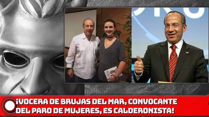 VOCERA DE BRUJAS DEL MAR, CONVOCANTE DEL PARO DE MUJERES, ES CALDERONISTA!