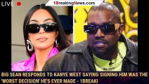 Big Sean Responds to Kanye West Saying Signing Him Was the 'Worst Decision' He's Ever Made - 1breaki