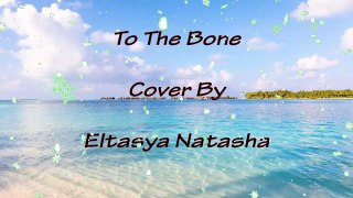 To The Bone - Cover By Eltasya Natasha