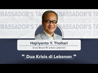 Ambassador's Talk "Dua Krisis di Lebanon"