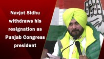 Navjot Sidhu withdraws his resignation as Punjab Congress president