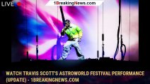 Watch Travis Scott's Astroworld Festival Performance (UPDATE) - 1breakingnews.com