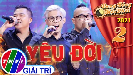 Vang bóng một thời 2021 - Tập 2: Yêu đời - Nhóm MTV