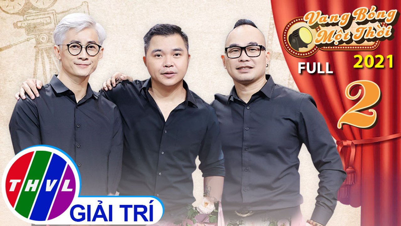 Vang bóng một thời 2021 - Tập 2 FULL: Nhóm MTV và những nốt THĂNG - TRẦM trên con đường nghệ thuật