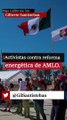 Activistas contra reforma energética de AMLO.