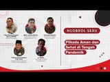 Pilkada Aman dan Sehat di Tengah Pandemik - Ngobrol Seru