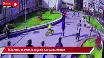 İstanbul’da parkta bıçaklı kavga kamerada