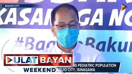 Ceremonial vaccination ng pediatric population sa Baguio City, isinagawa at update sa pagbabakuna sa iba't ibang lugar sa bansa