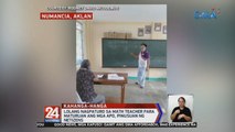 Lolang nagpaturo sa math teacher para maturuan ang mga apo, pinusuan ng netizens | 24 Oras Weekend
