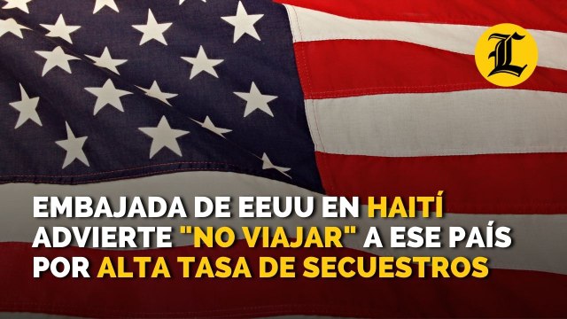 Embajada de Estados Unidos en Haití advierte no viajar a ese país por alta tasa de secuestros