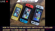 How to transfer your Nintendo Switch saves, data and account to a new Switch - 1BREAKINGNEWS.COM