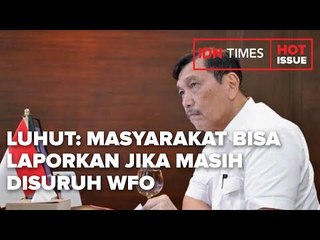 LUHUT: MASYARAKAT BISA LAPORKAN JIKA MASIH DISURUH WFO