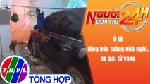 Người đưa tin 24H (6h30 ngày 7/11/2021) - Ô tô tông bức tường nhà nghỉ, bé gái tử vong