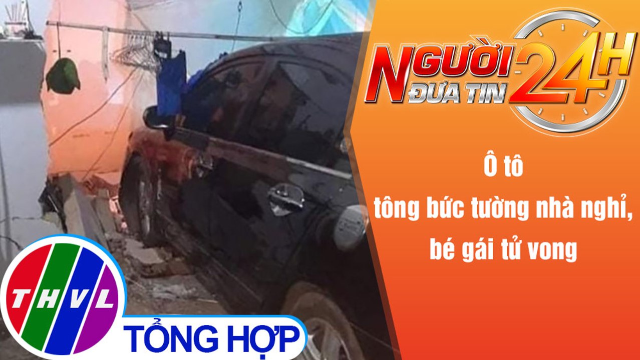 Người đưa tin 24H (6h30 ngày 7/11/2021) - Ô tô tông bức tường nhà nghỉ, bé gái tử vong