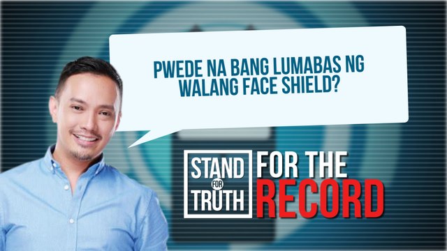 Puwede na bang lumabas nang walang face shield? | Stand for Truth