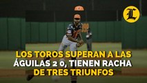 Los Toros superan a las Águilas 2-0, tienen racha de tres triunfos