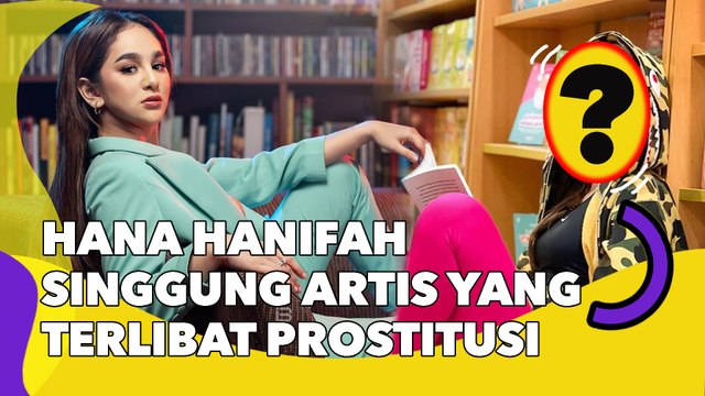 Hana Hanifah Singgung Artis yang Terlibat Prostitusi: Ada Nama Terkenal