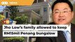 High Court rejects govt’s bid to forfeit Jho Low’s family’s RM15mil Penang bungalow