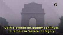 Delhi's overall air quality continues to remain in 'severe' category