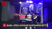 Baba, oğul kavgası hastanede bitti