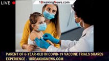 Parent of 6-year-old in COVID-19 vaccine trials shares experience - 1breakingnews.com