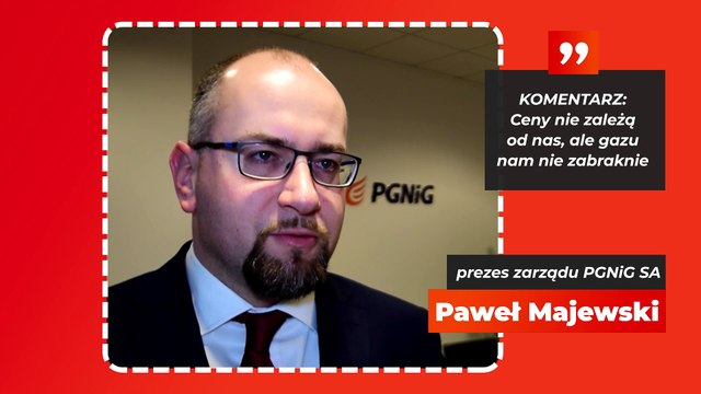 Paweł Majewski: ceny nie zależą od nas, ale gazu nam nie zabraknie