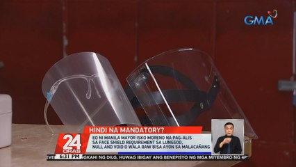 E.O. sa pag-alis sa face shield requirement sa Maynila, null and void ayon sa Malacañang | 24 Oras