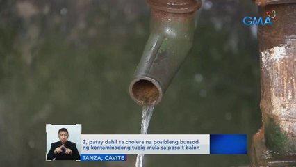 2, patay dahil sa cholera na posibleng bunsod ng kontaminadong tubig mula sa poso't balon | Saksi