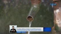 2, patay dahil sa cholera na posibleng bunsod ng kontaminadong tubig mula sa poso't balon | Saksi