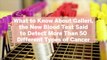 What to Know About Galleri, the New Blood Test Said to Detect More Than 50 Different Types of Cancer