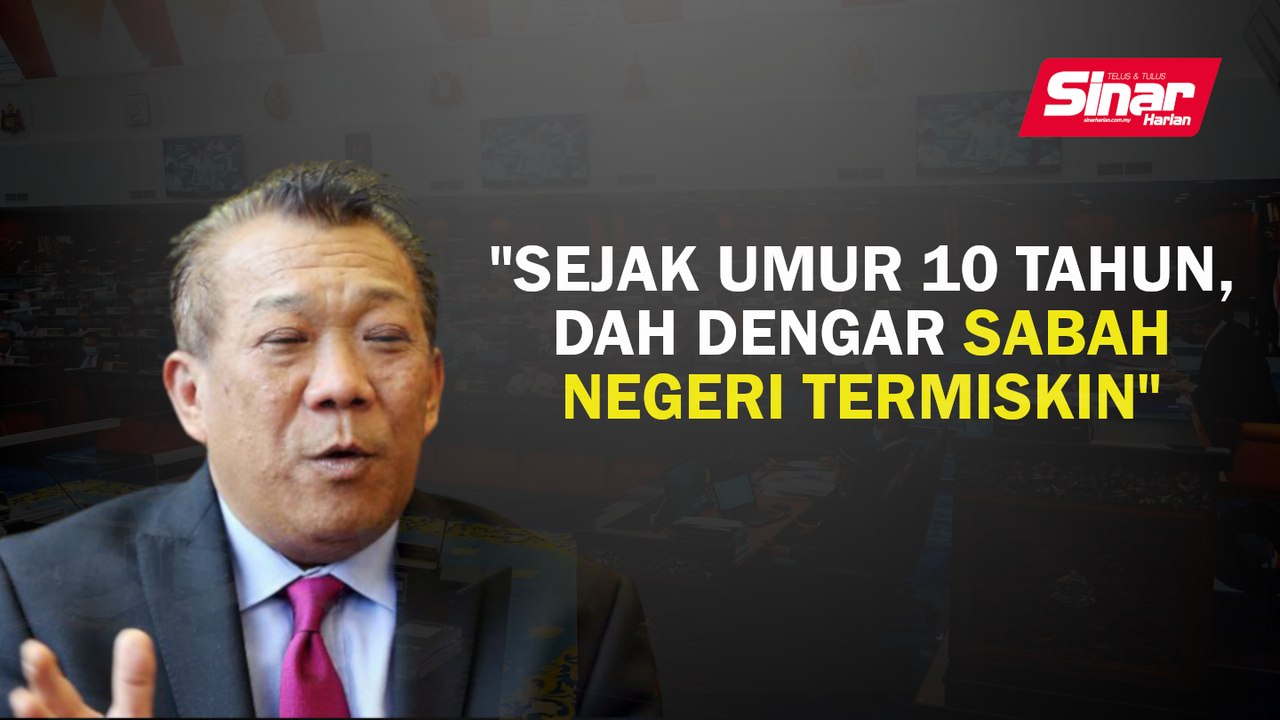 "Sejak umur 10 tahun saya dah dengar Sabah negeri termiskin"