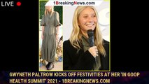 Gwyneth Paltrow Kicks Off Festivities at Her 'In goop Health Summit' 2021 - 1breakingnews.com